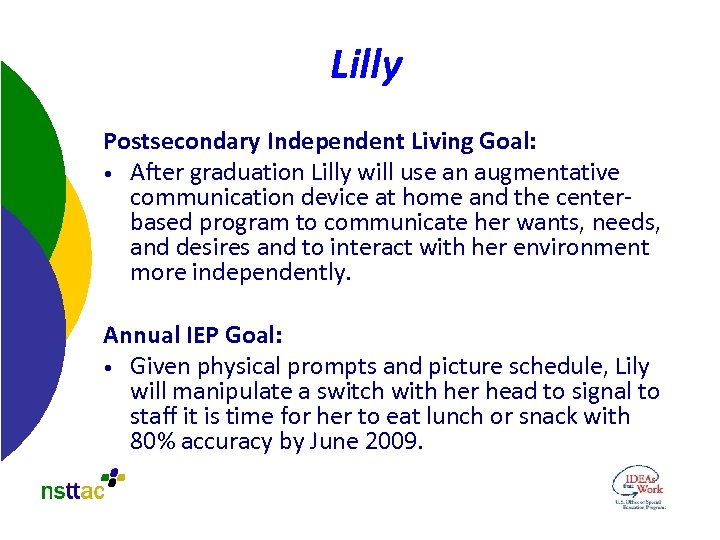 Lilly Postsecondary Independent Living Goal: • After graduation Lilly will use an augmentative communication