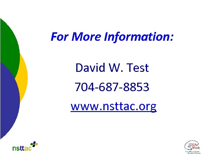 For More Information: David W. Test 704 -687 -8853 www. nsttac. org 