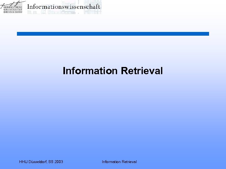 Information Retrieval HHU Düsseldorf, SS 2003 Information Retrieval 