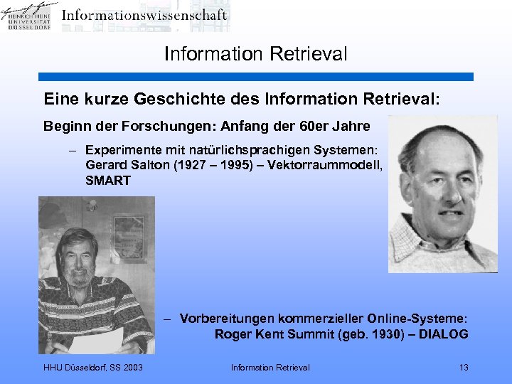 Information Retrieval Eine kurze Geschichte des Information Retrieval: Beginn der Forschungen: Anfang der 60