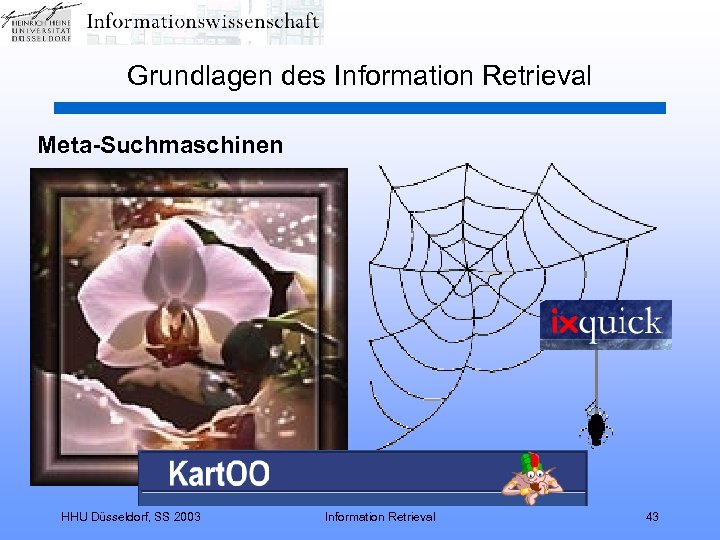 Grundlagen des Information Retrieval Meta-Suchmaschinen HHU Düsseldorf, SS 2003 Information Retrieval 43 