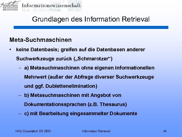 Grundlagen des Information Retrieval Meta-Suchmaschinen • keine Datenbasis; greifen auf die Datenbasen anderer Suchwerkzeuge