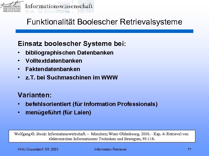 Funktionalität Boolescher Retrievalsysteme Einsatz boolescher Systeme bei: • • bibliographischen Datenbanken Volltextdatenbanken Faktendatenbanken z.
