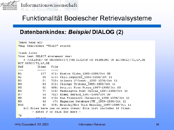 Funktionalität Boolescher Retrievalsysteme Datenbankindex: Beispiel DIALOG (2) HHU Düsseldorf, SS 2003 Information Retrieval 84