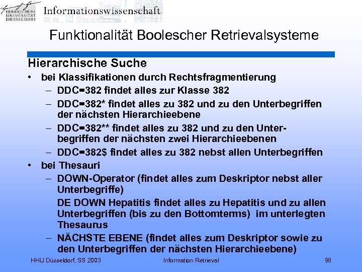 Funktionalität Boolescher Retrievalsysteme Hierarchische Suche • bei Klassifikationen durch Rechtsfragmentierung – DDC=382 findet alles