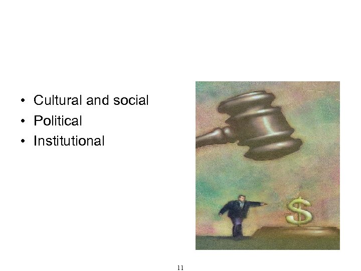 Causes of Corruption • Cultural and social • Political • Institutional 11 