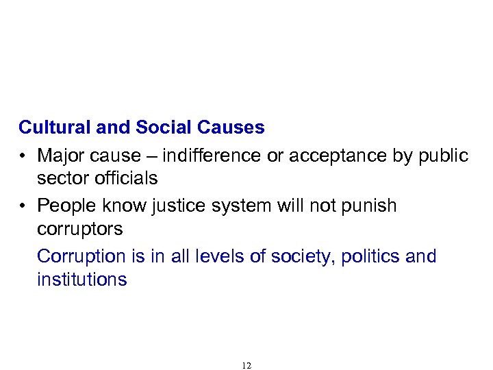 Causes of Corruption (Cont'd) Cultural and Social Causes • Major cause – indifference or