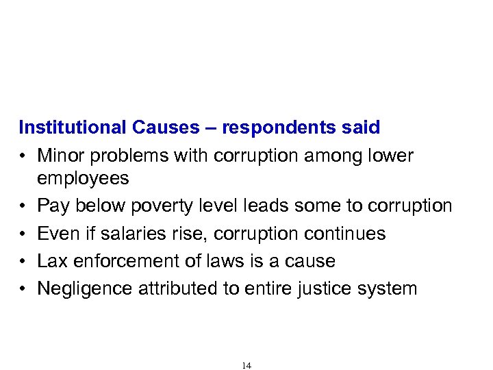 Causes of Corruption (Cont'd) Institutional Causes – respondents said • Minor problems with corruption