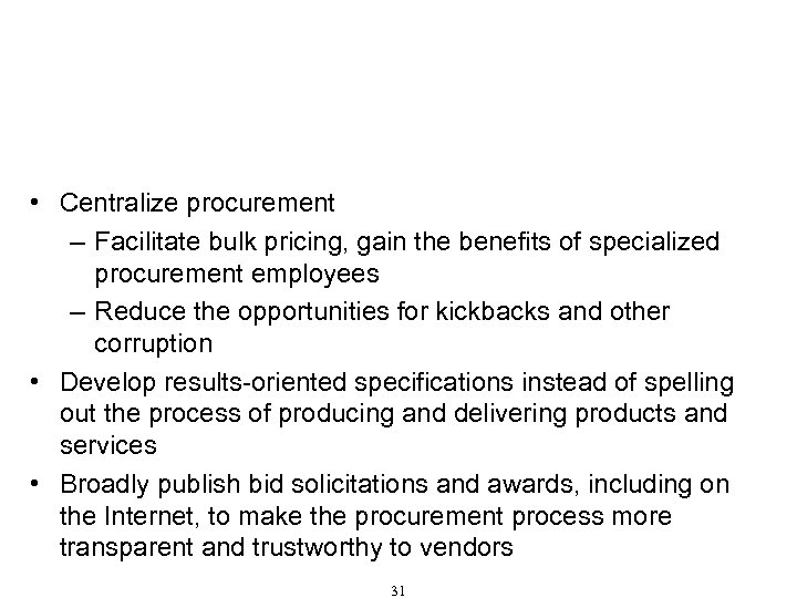 Procurement That Resists Corruption (Cont'd) • Centralize procurement – Facilitate bulk pricing, gain the