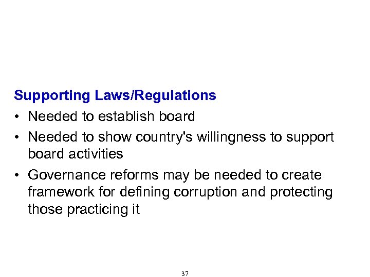 Characteristics of Effective Anti-Corruption Boards/Commissions (Cont'd) Supporting Laws/Regulations • Needed to establish board •