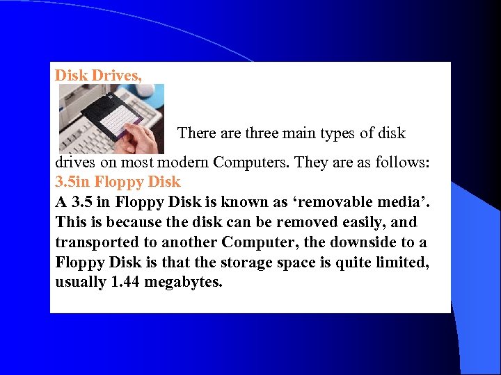 Disk Drives, There are three main types of disk drives on most modern Computers.