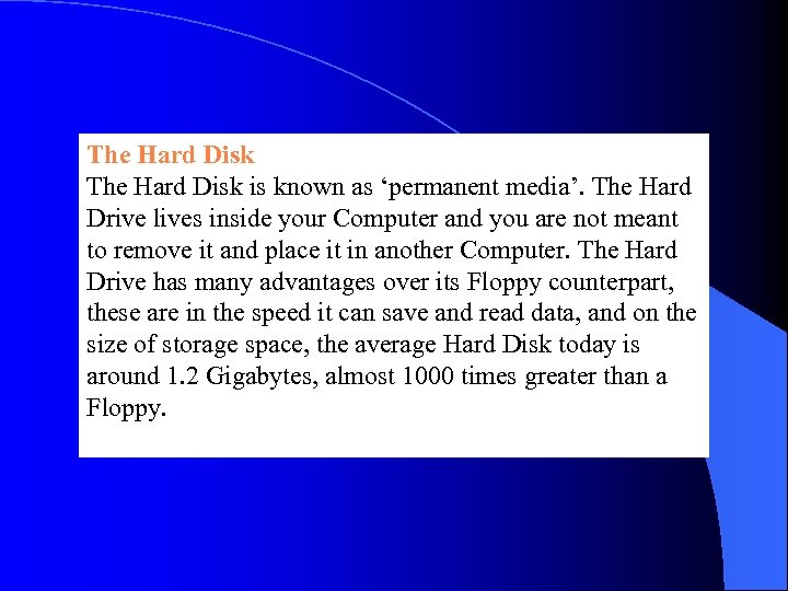The Hard Disk is known as ‘permanent media’. The Hard Drive lives inside your