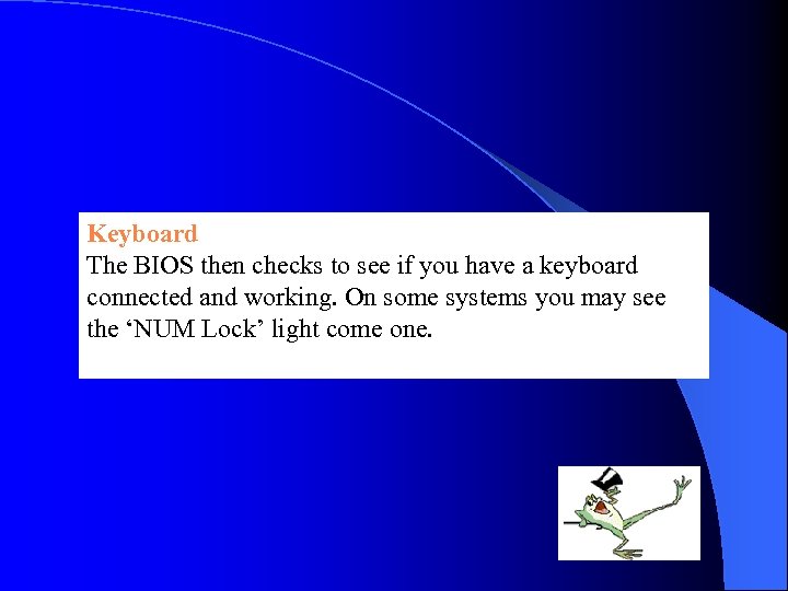 Keyboard The BIOS then checks to see if you have a keyboard connected and