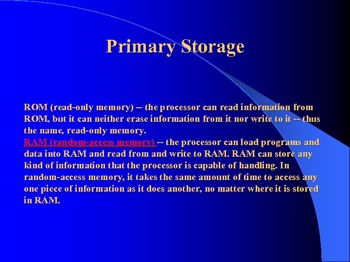 Primary Storage ROM (read-only memory) -- the processor can read information from ROM, but