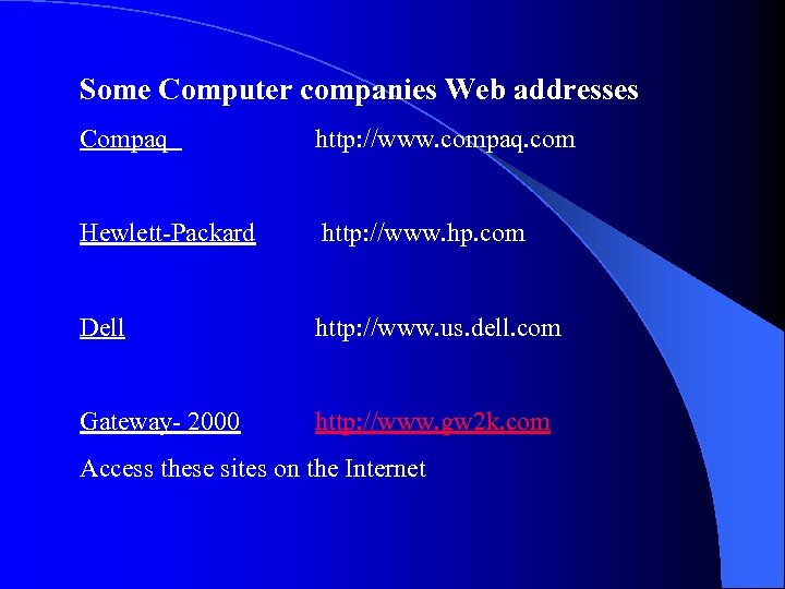 Some Computer companies Web addresses Compaq http: //www. compaq. com Hewlett-Packard http: //www. hp.
