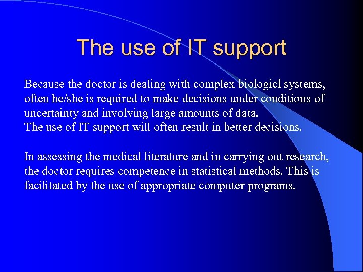 The use of IT support Because the doctor is dealing with complex biologicl systems,