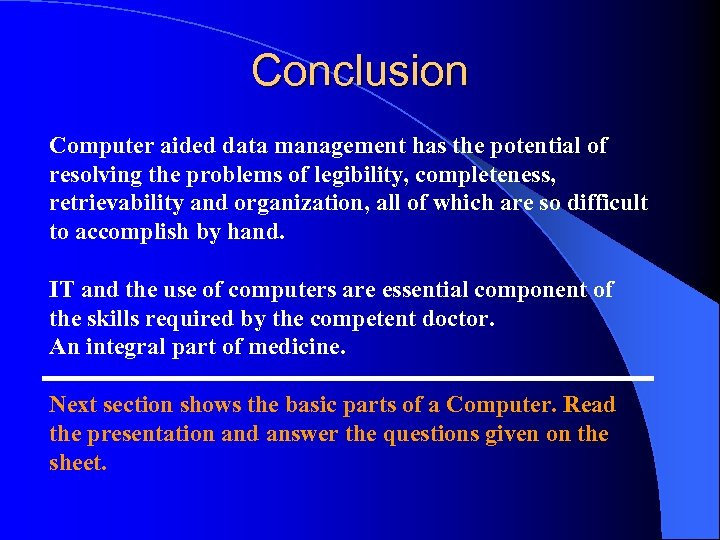Conclusion Computer aided data management has the potential of resolving the problems of legibility,