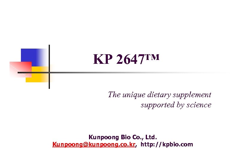 KP 2647™ The unique dietary supplement supported by science Kunpoong Bio Co. , Ltd.