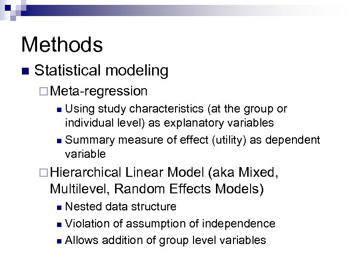 Methods n Statistical modeling ¨ Meta-regression Using study characteristics (at the group or individual