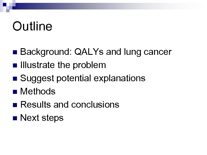 Outline Background: QALYs and lung cancer n Illustrate the problem n Suggest potential explanations