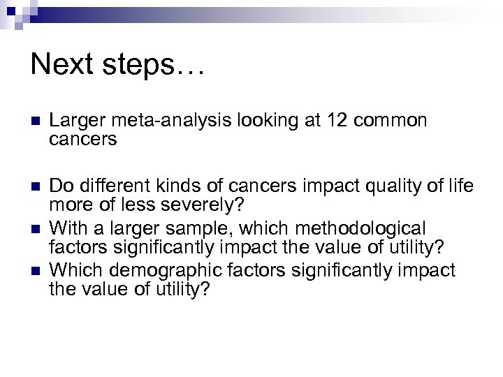 Next steps… n Larger meta-analysis looking at 12 common cancers n Do different kinds