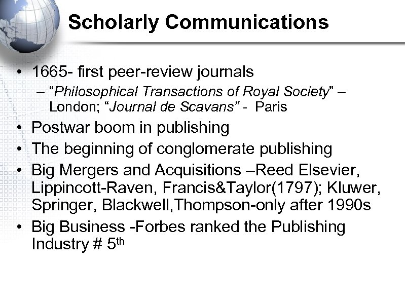 Scholarly Communications • 1665 - first peer-review journals – “Philosophical Transactions of Royal Society”
