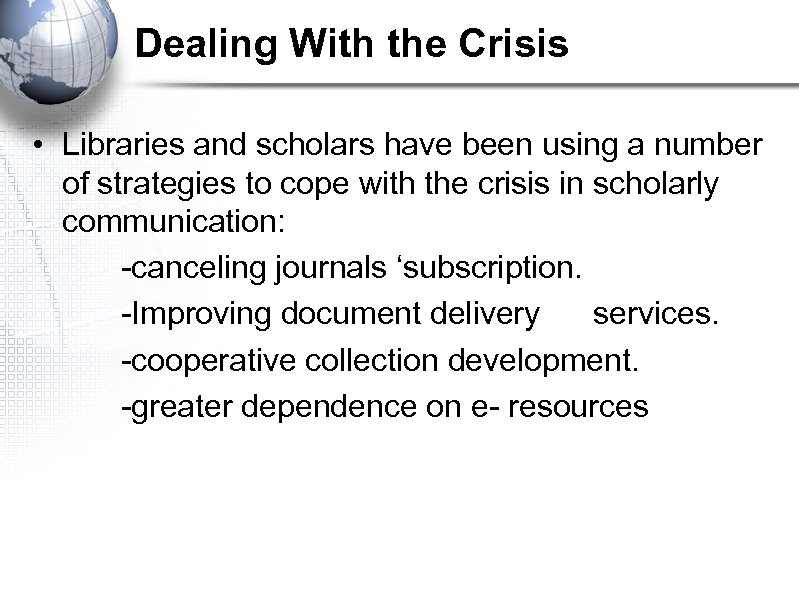 Dealing With the Crisis • Libraries and scholars have been using a number of