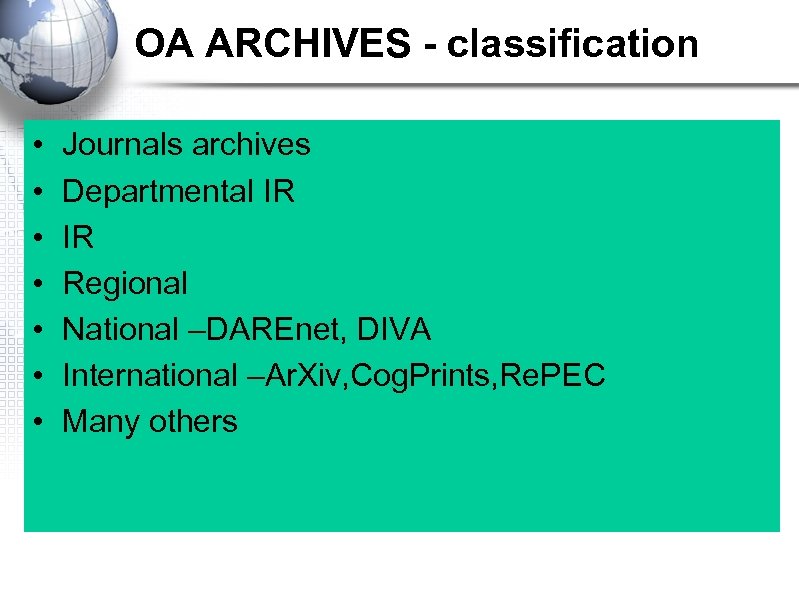 OA ARCHIVES - classification • • Journals archives Departmental IR IR Regional National –DAREnet,