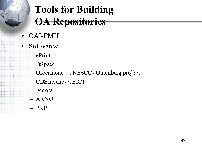 Tools for Building OA Repositories • OAI-PMH • Softwares: – – – – e.