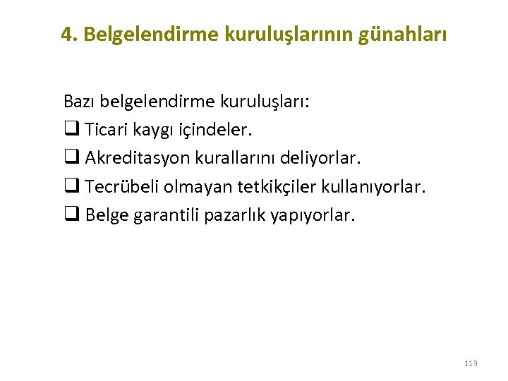 4. Belgelendirme kuruluşlarının günahları Bazı belgelendirme kuruluşları: q Ticari kaygı içindeler. q Akreditasyon kurallarını