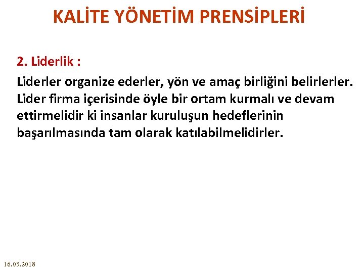 KALİTE YÖNETİM PRENSİPLERİ 2. Liderlik : Liderler organize ederler, yön ve amaç birliğini belirlerler.