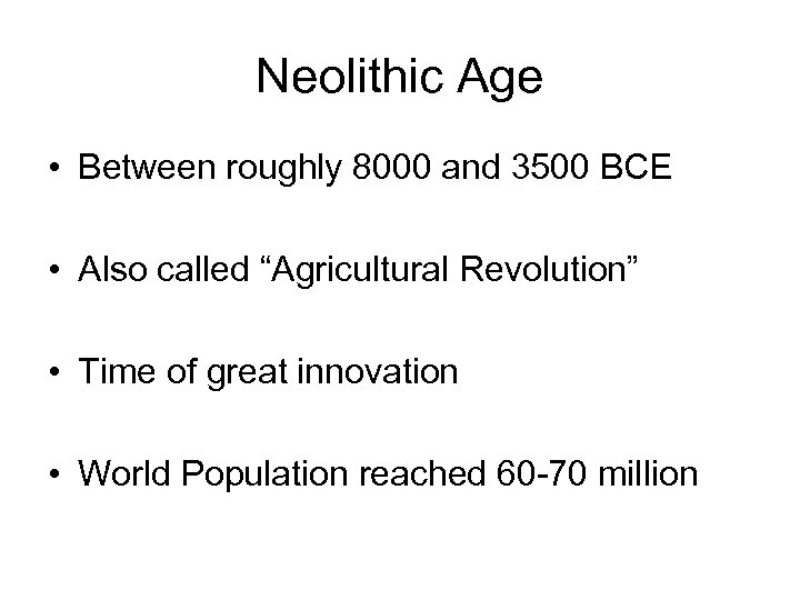 Neolithic Age • Between roughly 8000 and 3500 BCE • Also called “Agricultural Revolution”