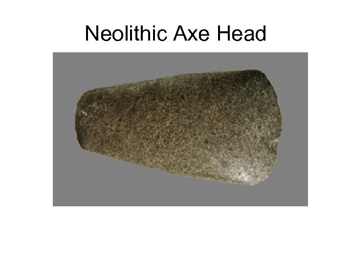Neolithic Axe Head 