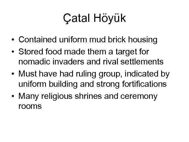 Çatal Höyük • Contained uniform mud brick housing • Stored food made them a