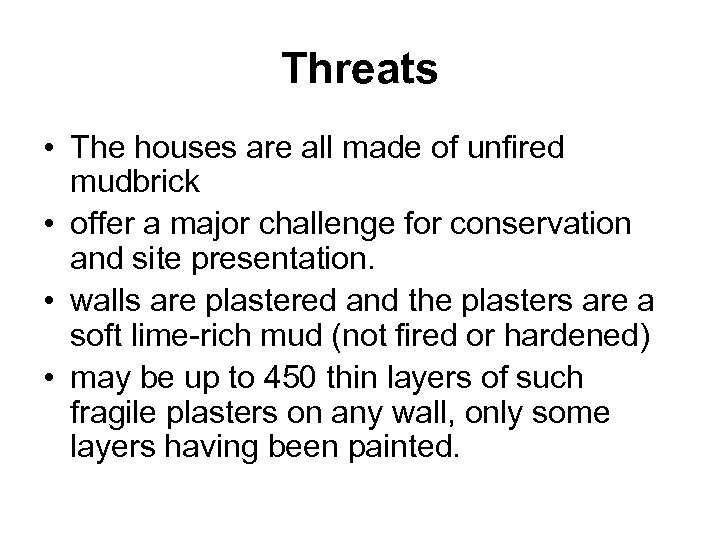 Threats • The houses are all made of unfired mudbrick • offer a major