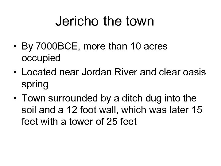 Jericho the town • By 7000 BCE, more than 10 acres occupied • Located
