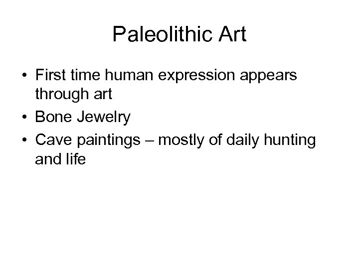Paleolithic Art • First time human expression appears through art • Bone Jewelry •
