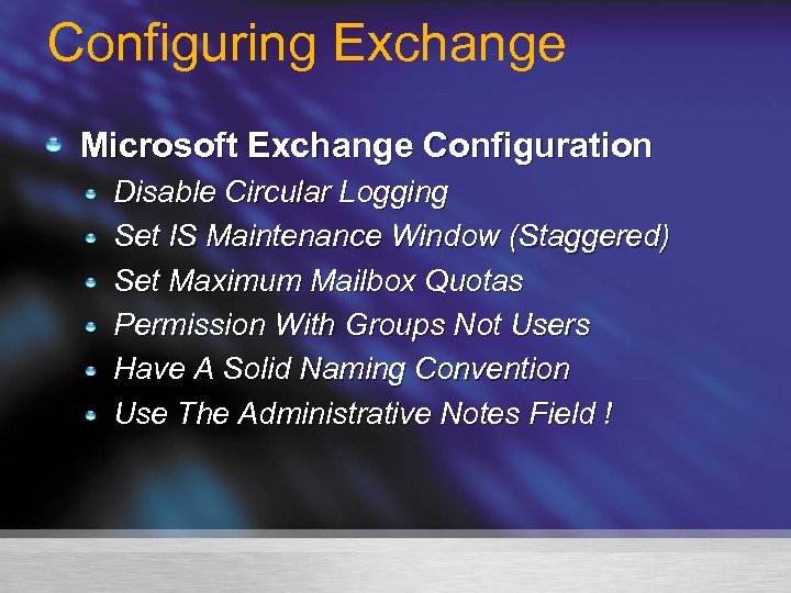 Configuring Exchange Microsoft Exchange Configuration Disable Circular Logging Set IS Maintenance Window (Staggered) Set