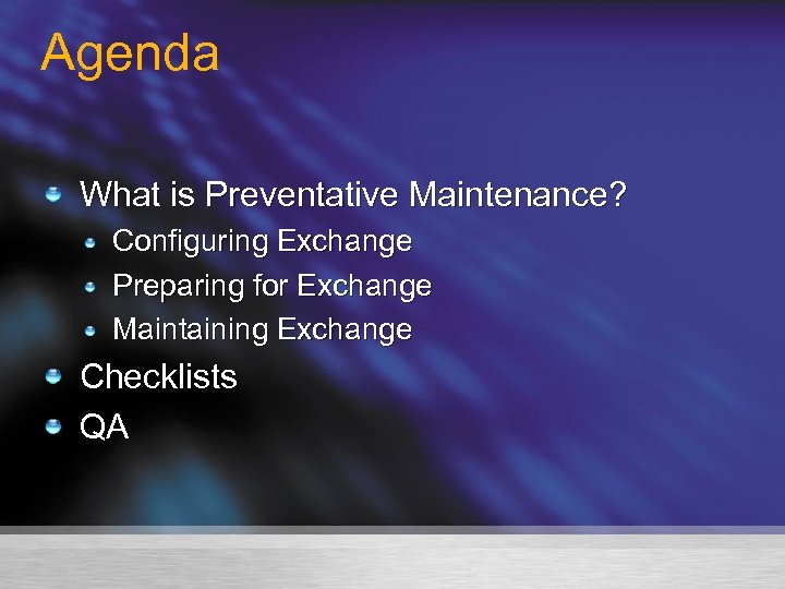 Agenda What is Preventative Maintenance? Configuring Exchange Preparing for Exchange Maintaining Exchange Checklists QA