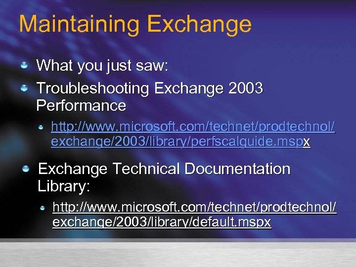 Maintaining Exchange What you just saw: Troubleshooting Exchange 2003 Performance http: //www. microsoft. com/technet/prodtechnol/