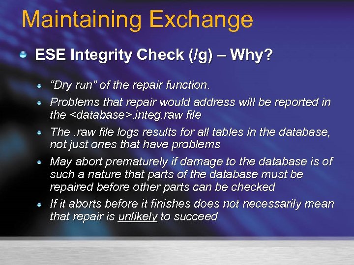 Maintaining Exchange ESE Integrity Check (/g) – Why? “Dry run” of the repair function.
