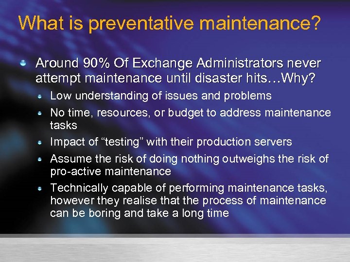 What is preventative maintenance? Around 90% Of Exchange Administrators never attempt maintenance until disaster