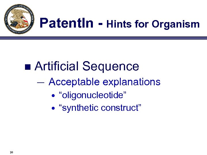 Patent. In - Hints for Organism n Artificial Sequence — Acceptable explanations • “oligonucleotide”