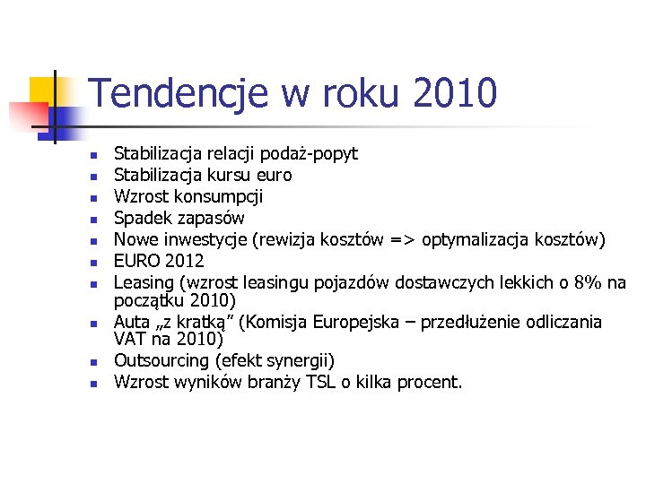 Tendencje w roku 2010 n n n n n Stabilizacja relacji podaż-popyt Stabilizacja kursu