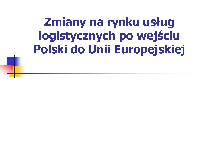 Zmiany na rynku usług logistycznych po wejściu Polski do Unii Europejskiej 