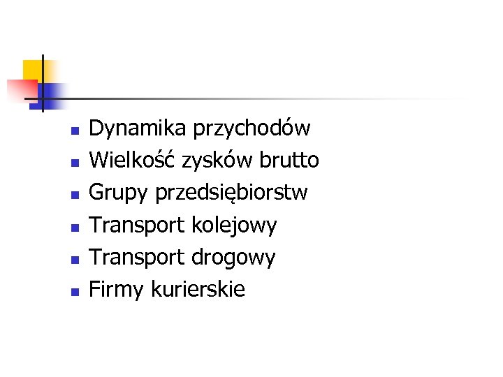 n n n Dynamika przychodów Wielkość zysków brutto Grupy przedsiębiorstw Transport kolejowy Transport drogowy