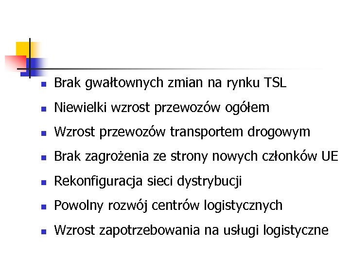 n Brak gwałtownych zmian na rynku TSL n Niewielki wzrost przewozów ogółem n Wzrost