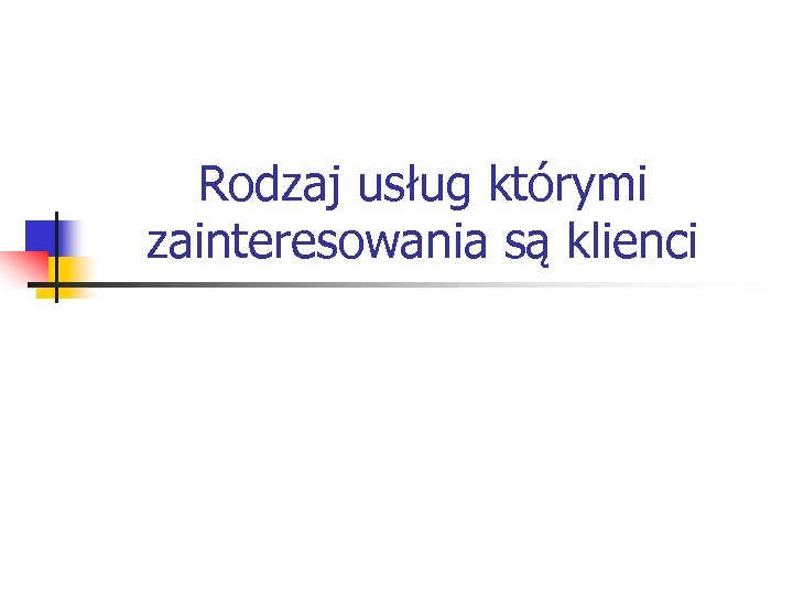 Rodzaj usług którymi zainteresowania są klienci 