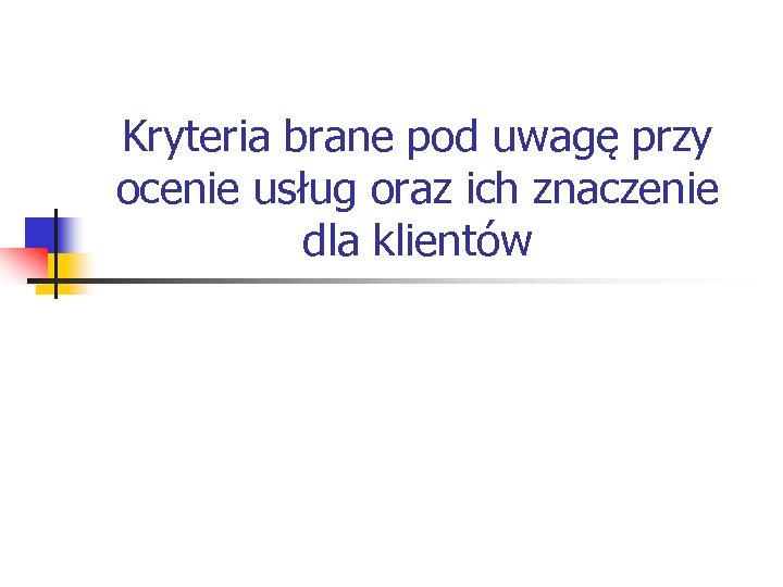 Kryteria brane pod uwagę przy ocenie usług oraz ich znaczenie dla klientów 