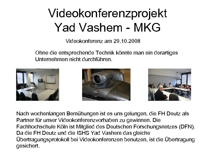 Videokonferenzprojekt Yad Vashem - MKG Videokonferenz am 29. 10. 2008 Ohne die entsprechende Technik